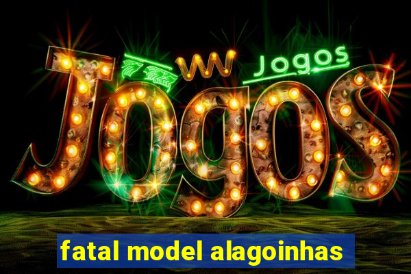 fatal model alagoinhas